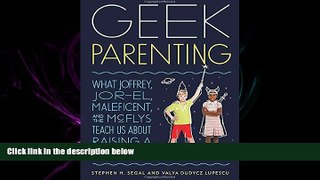 EBOOK ONLINE  Geek Parenting: What Joffrey, Jor-El, Maleficent, and the McFlys Teach Us about