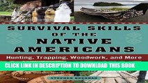 [PDF] Survival Skills of the Native Americans: Hunting, Trapping, Woodwork, and More Popular
