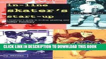 [PDF] In-Line Skater s Start-Up: A Beginner s Guide to In-Line Skating and Roller Hockey (Start-Up