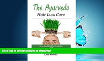 READ BOOK  The Ayurveda Hair Loss Cure: Preventing Hair Loss and Reversing Healthy Hair Growth