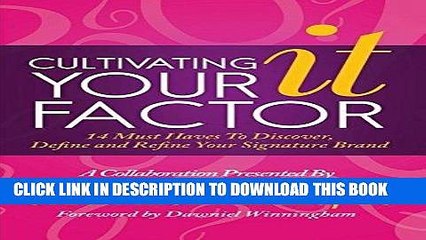 [PDF] Epub Cultivating Your IT Factor: 14 Must Have to Discover, Define and Refine Your Signature