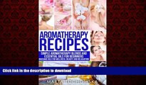 Read books  Aromatherapy Recipes: Simple Aromatherapy Blends and Essential Oils for Beginners.