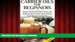 Buy books  Carrier Oils For Beginners: Discover The Characteristics, beauty, and health benefits