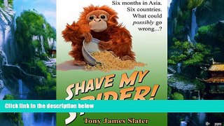 Best Buy Deals  Shave My Spider! A six-month adventure around Borneo, Vietnam, Mongolia, China,