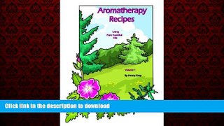 Read books  Aromatherapy Recipes Using Pure Essential Oils Volume 1