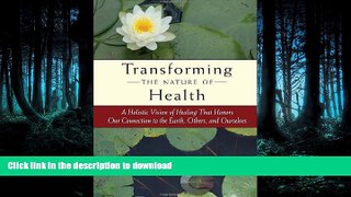 READ  Transforming the Nature of Health: A Holistic Vision of Healing That Honors Our Connection