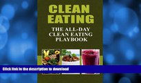 READ BOOK  Clean Eating - The All-Day Clean Eating Playbook: Looking to clean and healthy living?