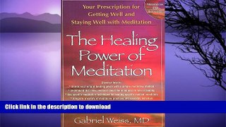 READ BOOK  The Healing Power of Meditation: Your Prescription for Getting Well and Staying Well