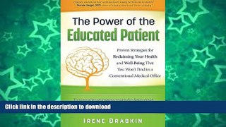 READ BOOK  The Power of the Educated Patient: Proven Strategies for Reclaiming Your Health and