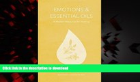 Best book  Emotions   Essential Oils, 4th Edition: A Modern Resource for Healing online