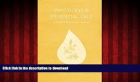Read books  Emotions   Essential Oils, 5th Edition: A Modern Resource for Healing online pdf