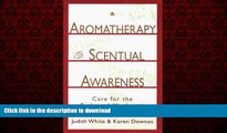 Best books  Aromatherapy for Scentual Awareness: Care for the Body   Mind with Nature s Essential