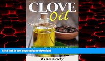Read book  Clove Oil! Discover The Essential Oil Of Cloves Health Benefits For Toothaches, Acne,