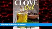 Read book  Clove Oil! Discover The Essential Oil Of Cloves Health Benefits For Toothaches, Acne,