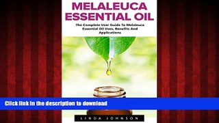 Read book  Melaleuca Essential Oil: The Complete User Guide To Melaleuca Essential Oil Uses,