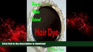 Best book  How to Make Natural Hair Dyes (Make Natural Skin Care Products Book 43) online