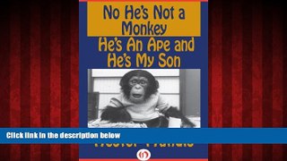 FREE DOWNLOAD  No He s Not a Monkey, He s an Ape and He s My Son  BOOK ONLINE