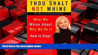 Free [PDF] Downlaod  Thou Shalt Not Whine: The Eleventh Commandment: What We Whine About, Why We