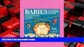 READ book  Babies and Other Hazards of Sex: How to Make a Tiny Person in Only 9 Months, with