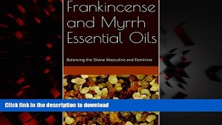 liberty books  Frankincense and Myrrh Essential Oils: Balancing the Divine Masculine and Feminine