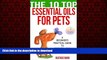 Best book  Essential Oils for Pets (The 10 Top): A Beginner s Practical Guide to Essential Oils
