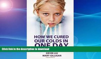 READ BOOK  How We Cured Our Colds in One Day: Even though we did not actually kill the viruses