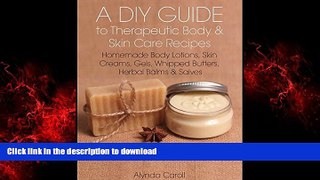 Read book  A DIY Guide to Therapeutic Body and Skin Care Recipes: Homemade Body Lotions, Skin