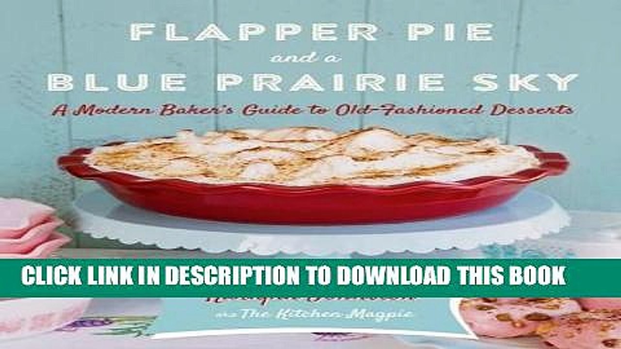 [PDF] Flapper Pie and a Blue Prairie Sky: A Modern Baker s Guide to Old-Fashioned Desserts Popular