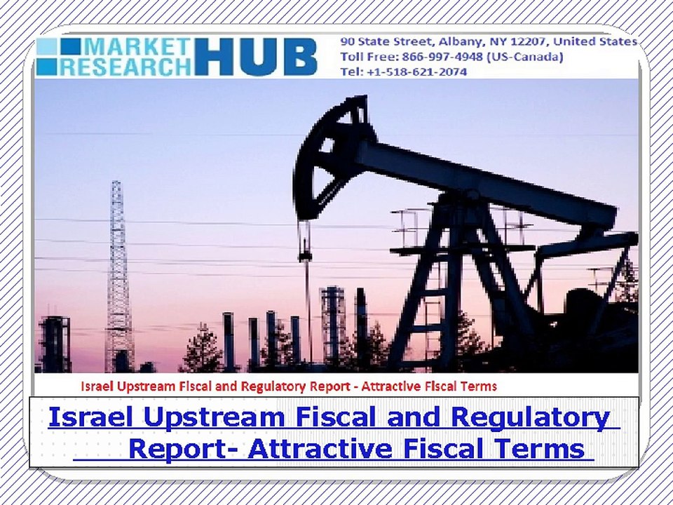 Israel Upstream Fiscal and Regulatory Report - Attractive Fiscal Terms