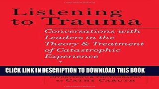 Read Now Listening to Trauma: Conversations with Leaders in the Theory and Treatment of