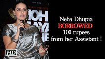SHOCKING | Neha Dhupia BORROWED 100 rupees from her Assistant