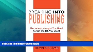 Big Sales  Breaking Into Publishing: The Industry Insight You Need To Get the Job You Want
