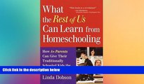 FREE DOWNLOAD  What the Rest of Us Can Learn from Homeschooling: How A  Parents Can Give Their