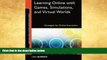 FREE DOWNLOAD  Learning Online with Games, Simulations, and Virtual Worlds: Strategies for Online