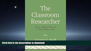 GET PDF  The Classroom Researcher: Using Applied Research to Meet Student Needs  PDF ONLINE