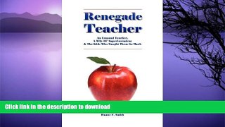 READ  Renegade Teacher: An Unusual Teacher, A WIly Ol  Superintendent and The Rebel Kids Who
