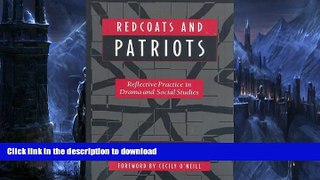FAVORITE BOOK  Redcoats and Patriots: Reflective Practice in Drama and Social Studies (Dimensions