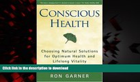 Best books  Conscious Health: Choosing Natural Solutions for Optimum Health and Lifelong Vitality