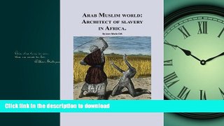 GET PDF  Arab Muslim World: Architect of Slavery in Africa: Open Letter To Nation Leader of Islam