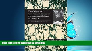 FAVORITE BOOK  The Origins of Composition Studies in the American College, 1875â€“1925: A