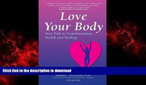 Best books  Love Your Body: Your Path to Transformation, Health, and Healing online for ipad