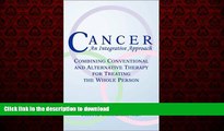 Read book  Cancer, An Integrative Approach:  Combining Conventional and Alternative Therapy for