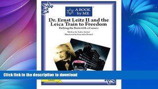 READ BOOK  Dr. Ernst Leitz II and the Leica Train to Freedom: Defying the Nazis with a Camera (A