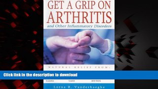 Read book  Get a Grip on Arthritis and Other Inflammatory Disorders