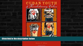 READ book  Cuban Youth and Revolutionary Values: Educating the New Socialist Citizen  FREE BOOOK