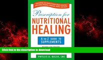 Read books  Prescription for Nutritional Healing: The A to Z Guide to Supplements (Prescription
