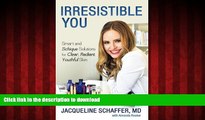 Read books  Irresistible You: Smart and Schique Solutions for Clear, Radiant, Youthful Skin