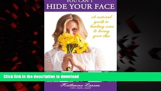 Buy books  You Can t Hide Your Face: A Natural Guide to Healing Acne and Loving Your Skin