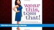 Best book  Wear This, Toss That!: Hundreds of Fashion and Beauty Swaps That Save Your Looks, Save