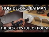 Ultimate DIY Desk PC - DRILLING SO MANY HOLES